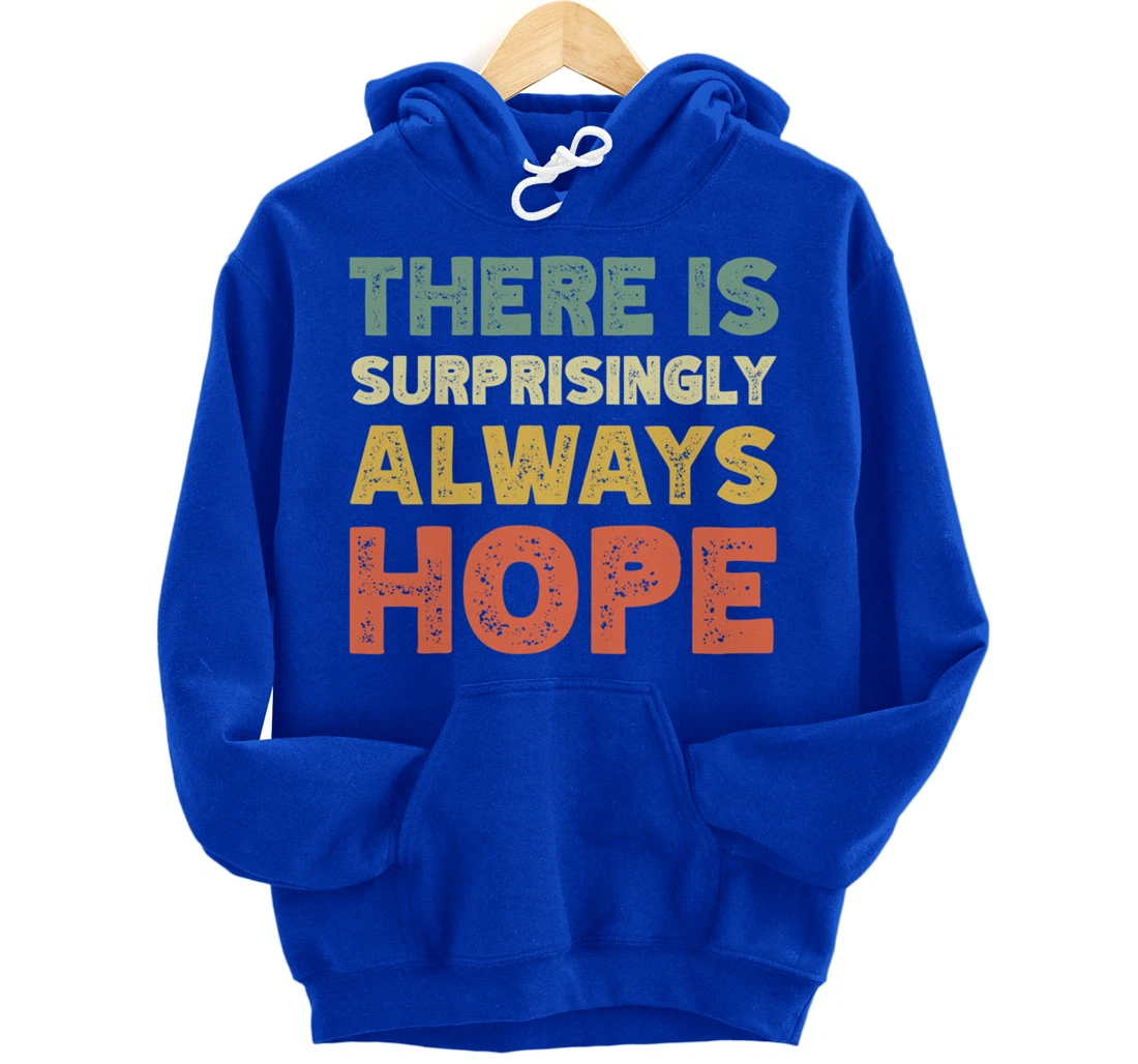 There Is Surprisingly Always Hope - Vintage Retro Pullover Hoodie