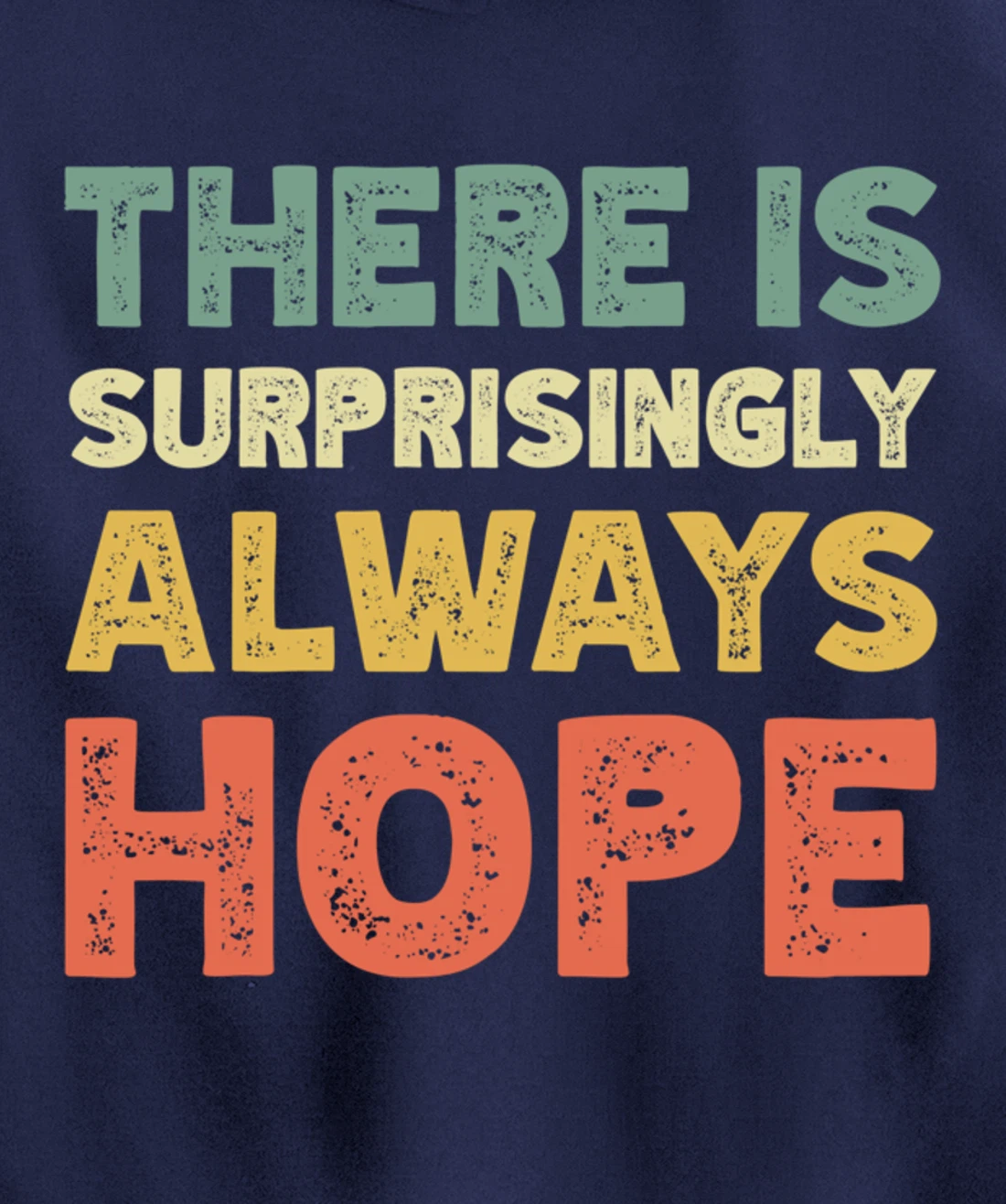 There Is Surprisingly Always Hope - Vintage Retro Pullover Hoodie
