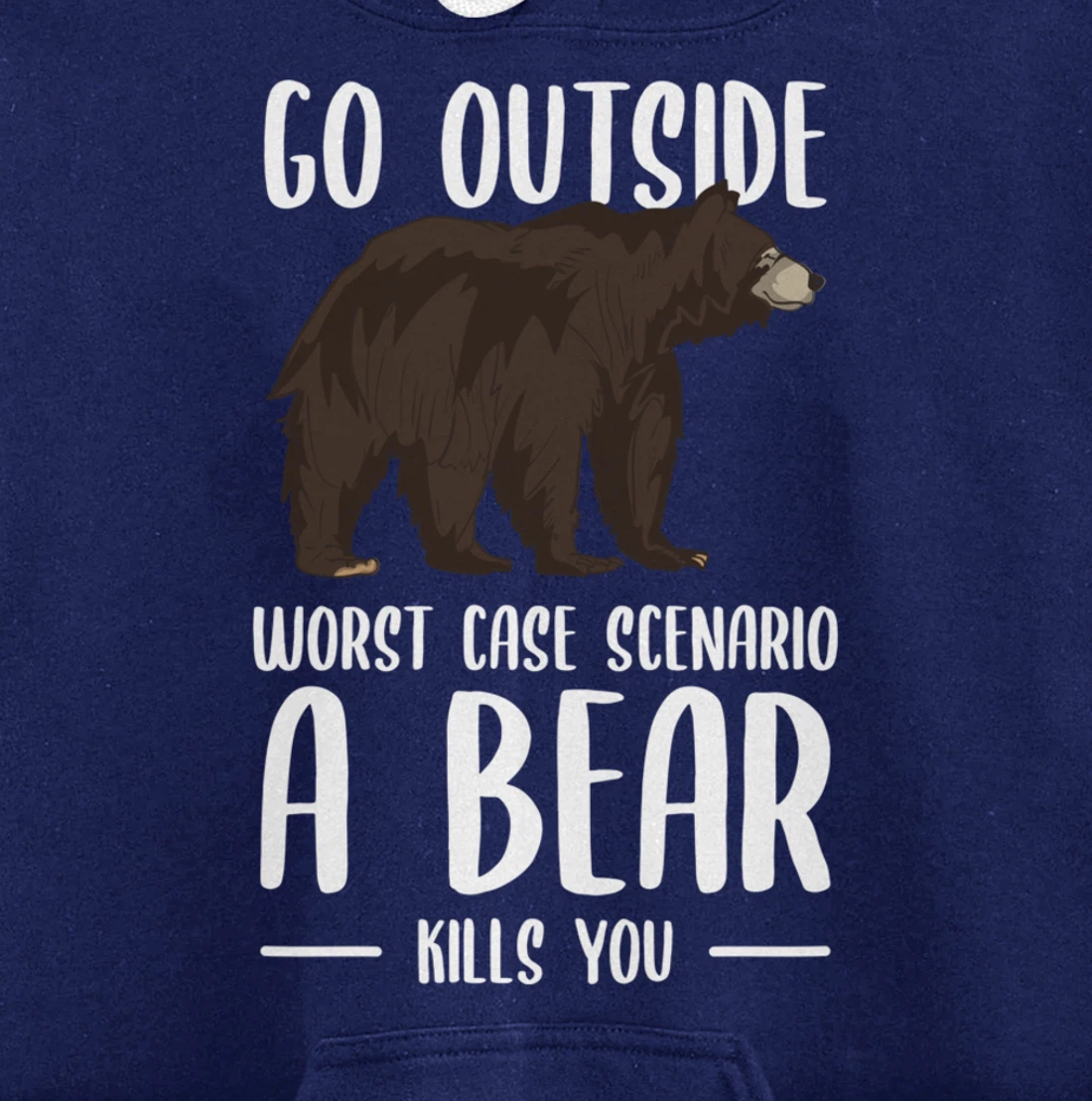 Go Outside Worst Case Scenario A Bear Kills You Camping Pullover Hoodie