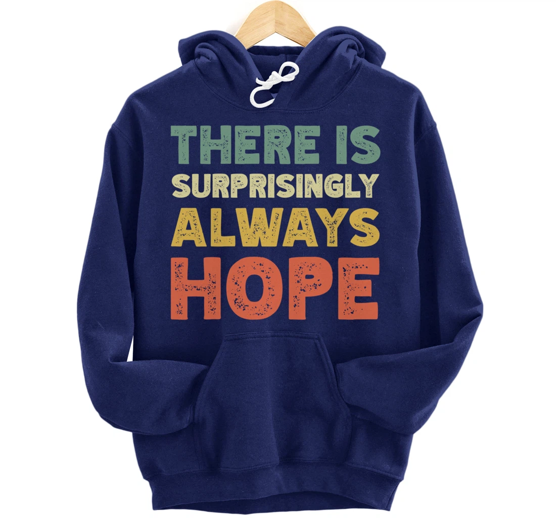 There Is Surprisingly Always Hope - Vintage Retro Pullover Hoodie
