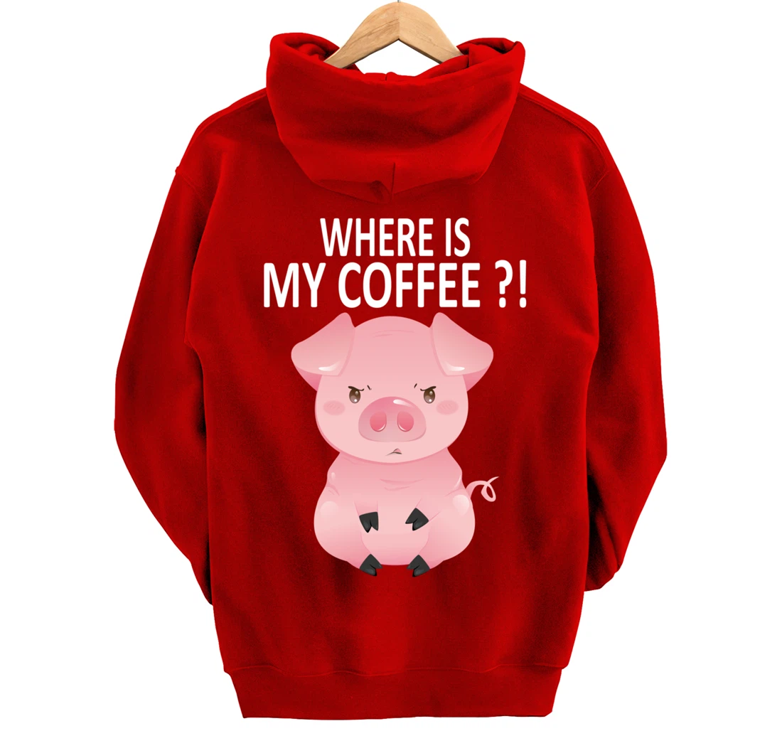 Pig Where Is My Coffee Funny Pig Saying Sarcastic Pig Joke Pullover Hoodie
