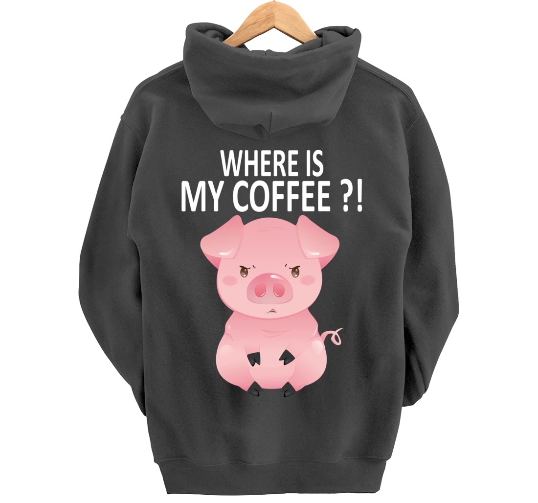 Pig Where Is My Coffee Funny Pig Saying Sarcastic Pig Joke Pullover Hoodie