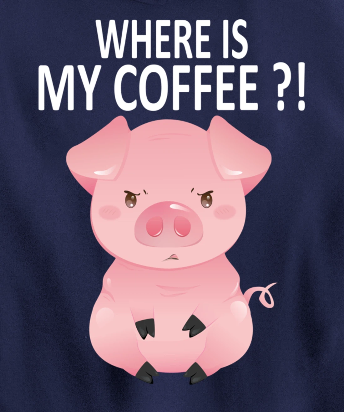 Pig Where Is My Coffee Funny Pig Saying Sarcastic Pig Joke Pullover Hoodie