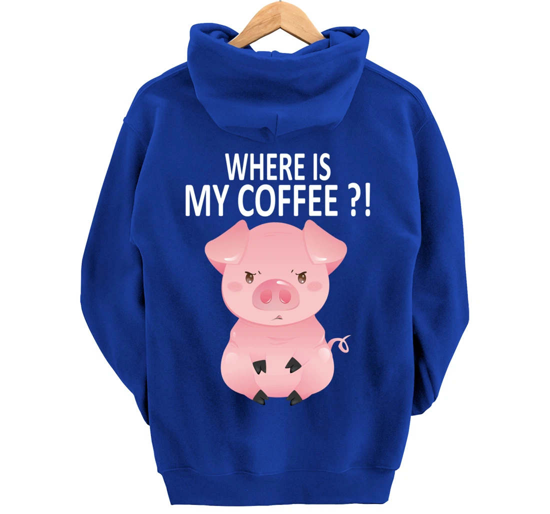 Pig Where Is My Coffee Funny Pig Saying Sarcastic Pig Joke Pullover Hoodie