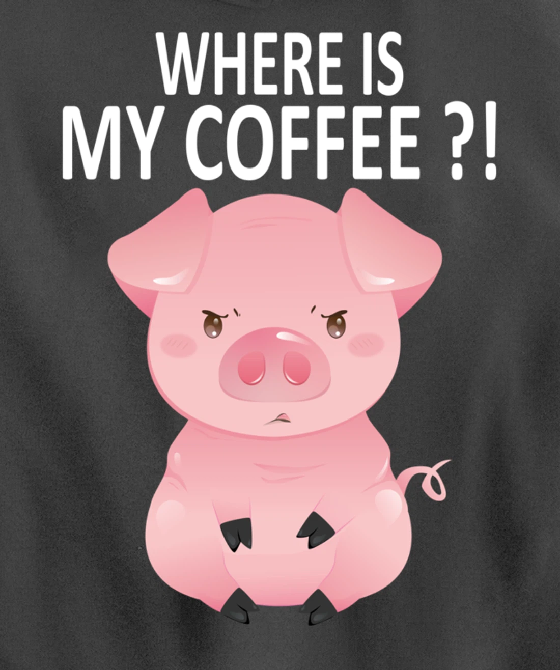 Pig Where Is My Coffee Funny Pig Saying Sarcastic Pig Joke Pullover Hoodie
