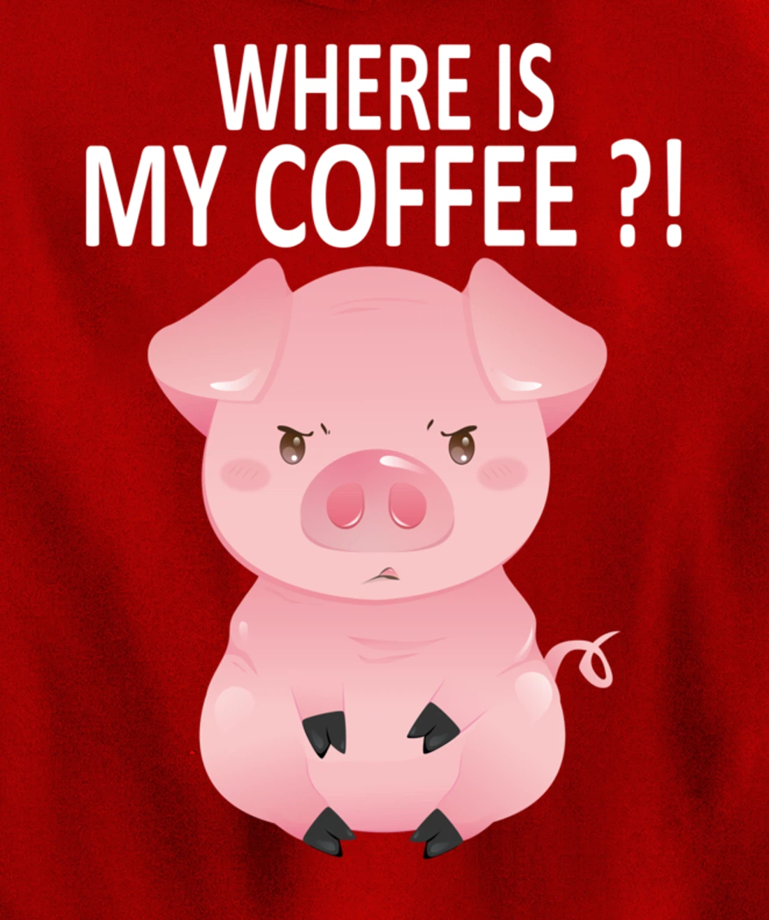 Pig Where Is My Coffee Funny Pig Saying Sarcastic Pig Joke Pullover Hoodie