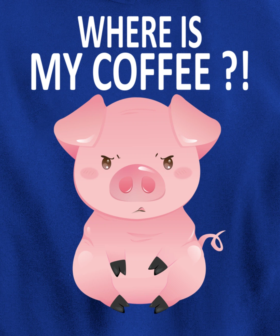 Pig Where Is My Coffee Funny Pig Saying Sarcastic Pig Joke Pullover Hoodie