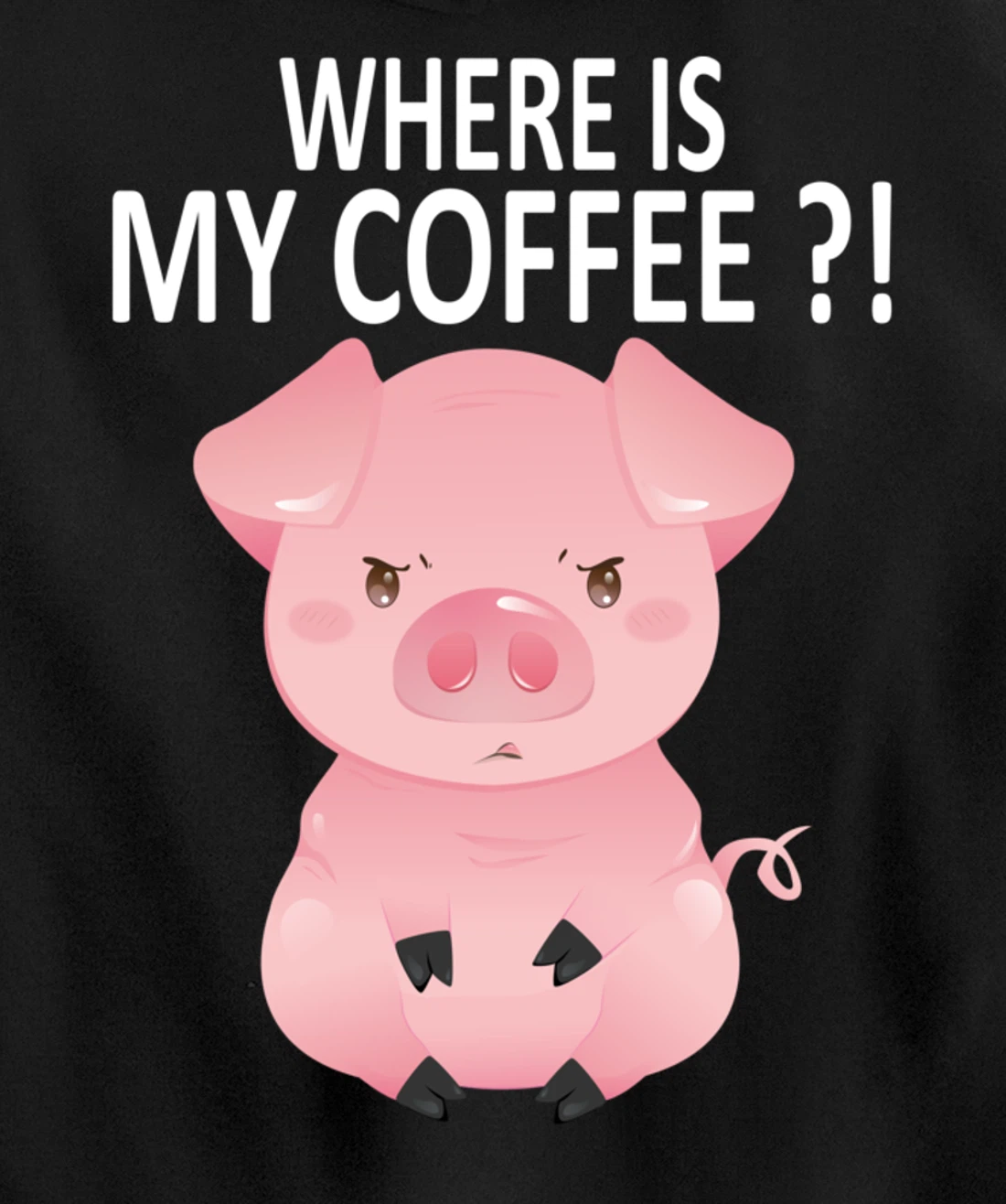 Pig Where Is My Coffee Funny Pig Saying Sarcastic Pig Joke Pullover Hoodie