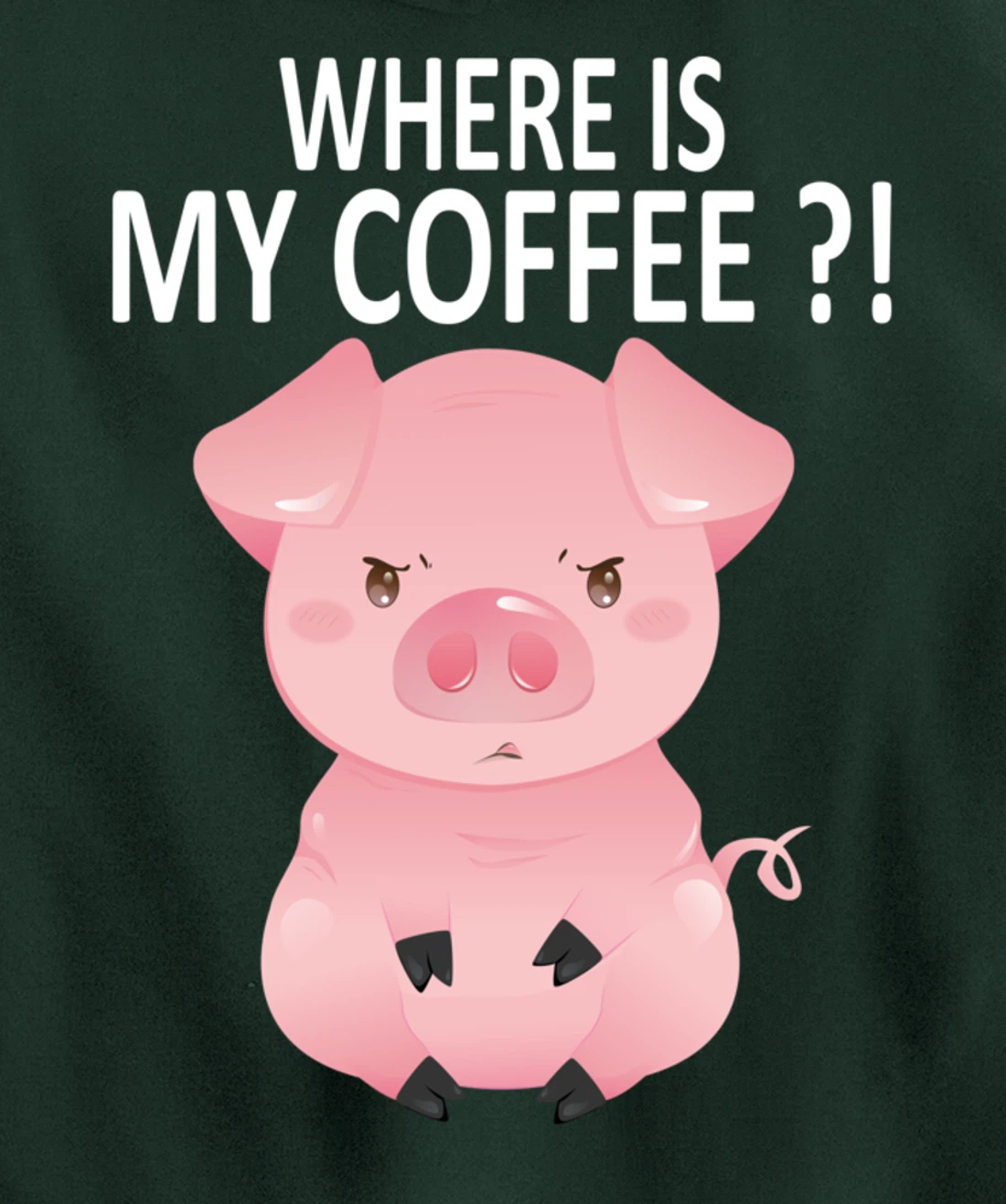 Pig Where Is My Coffee Funny Pig Saying Sarcastic Pig Joke Pullover Hoodie