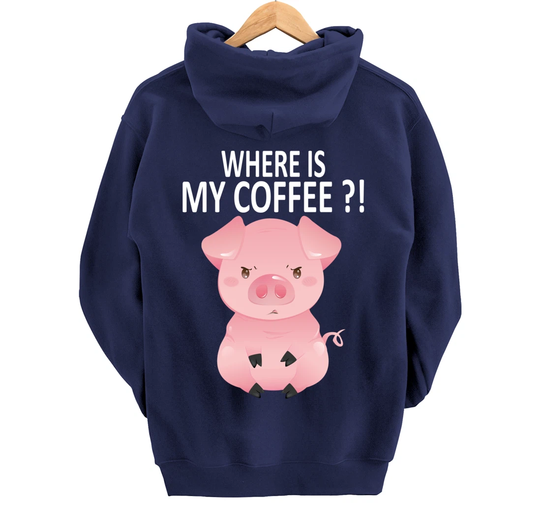 Pig Where Is My Coffee Funny Pig Saying Sarcastic Pig Joke Pullover Hoodie
