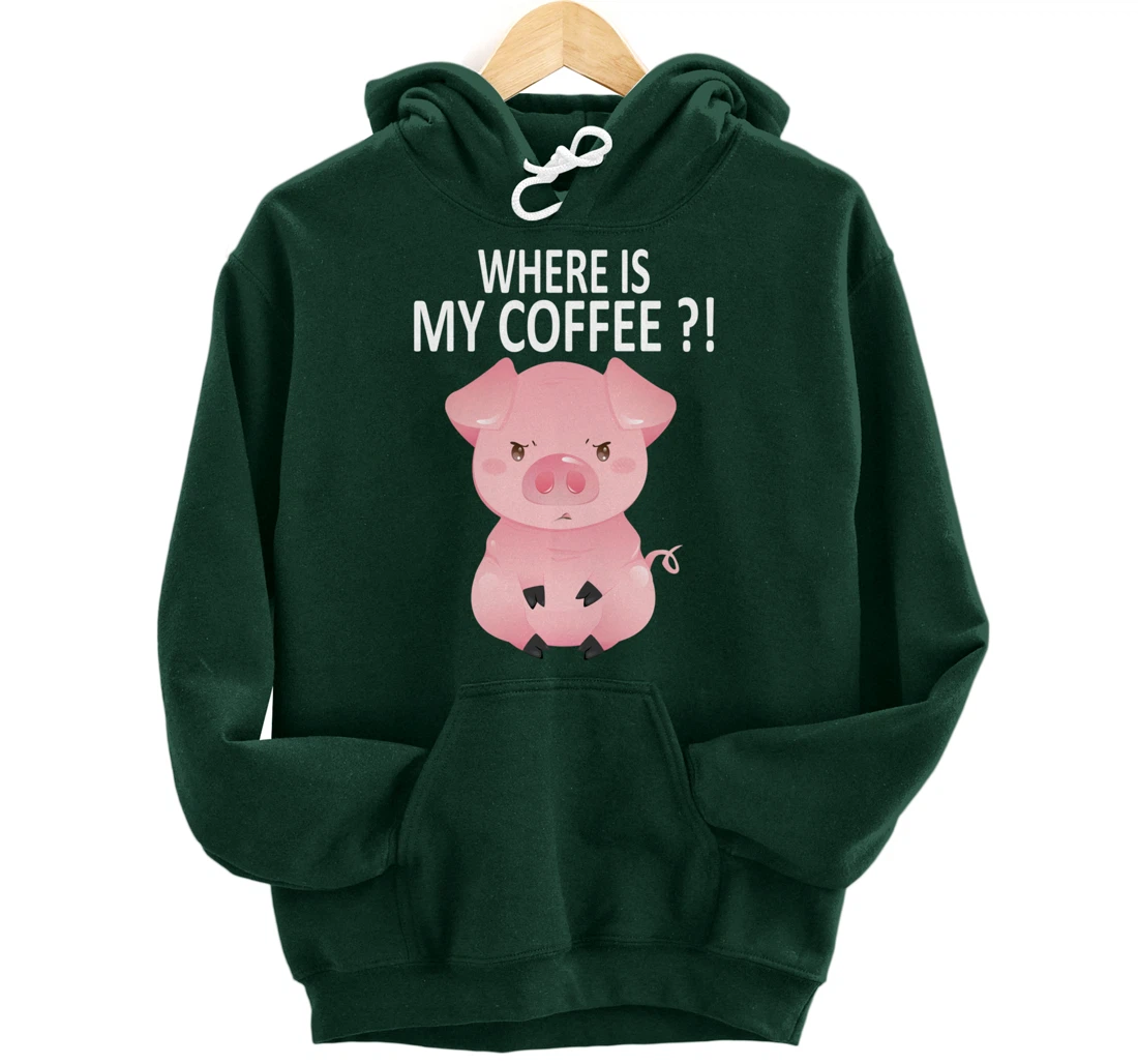 Pig Where Is My Coffee Funny Pig Saying Sarcastic Pig Joke Pullover Hoodie