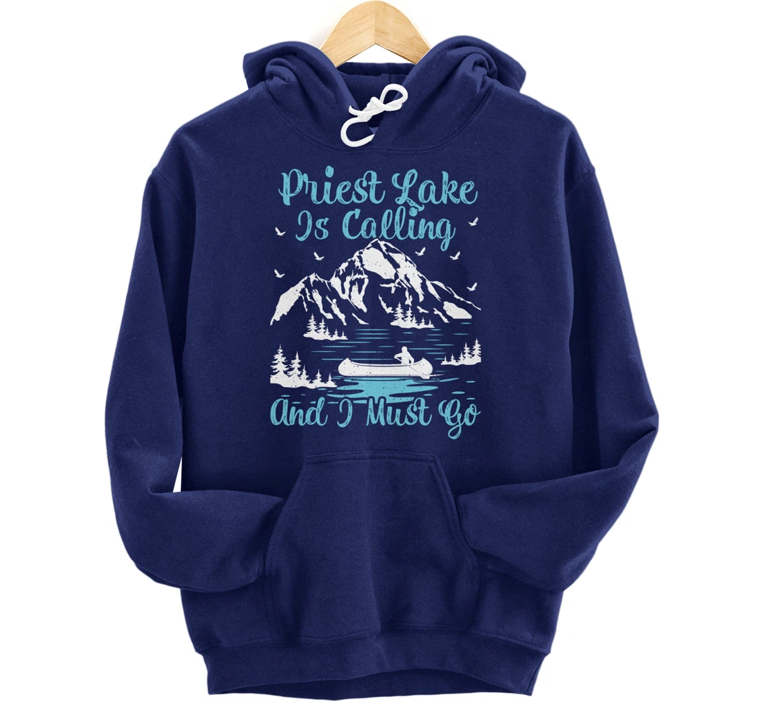 Priest Lake Is Calling And I Must Go Priest Lake Pullover Hoodie