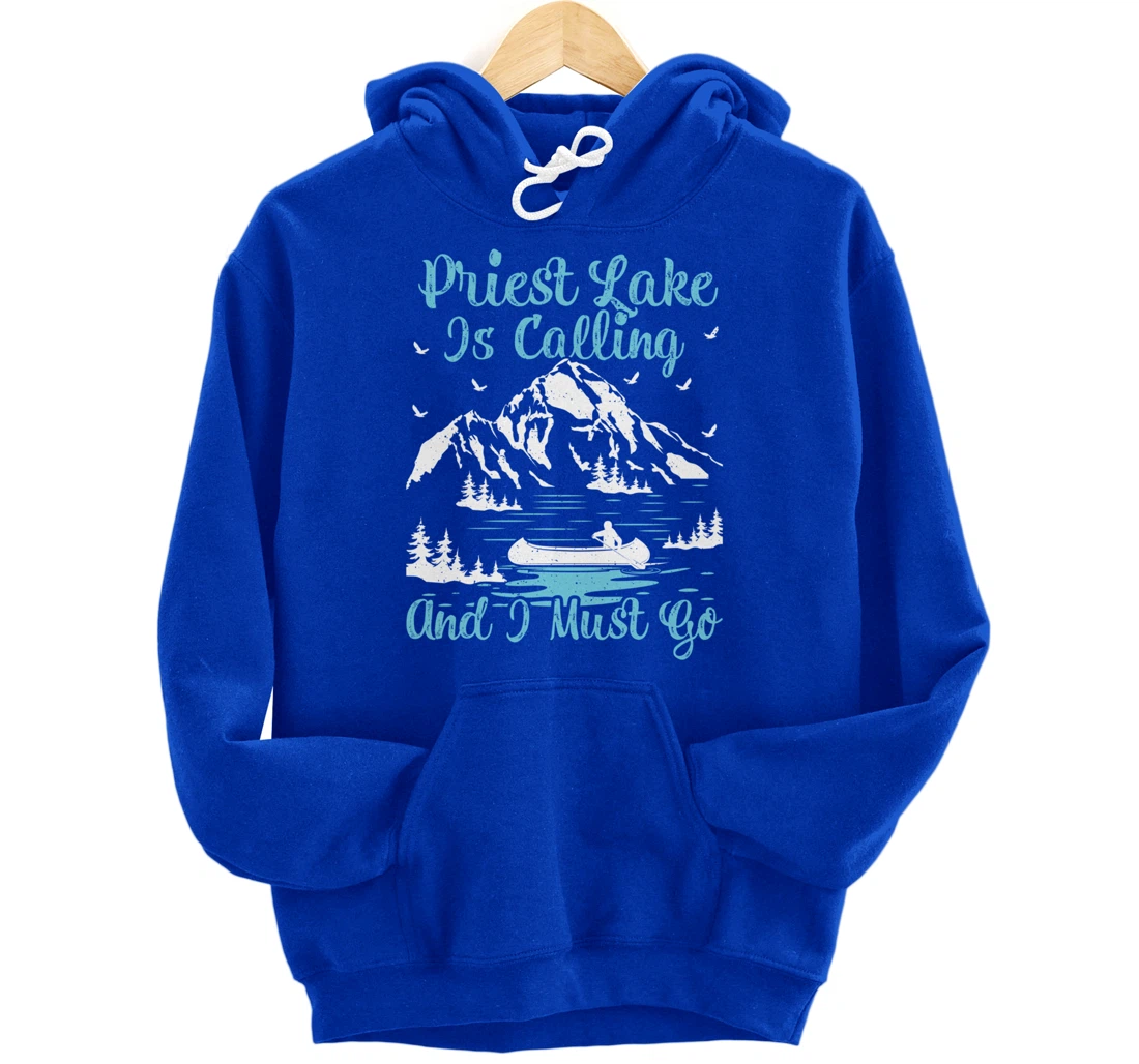 Priest Lake Is Calling And I Must Go Priest Lake Pullover Hoodie