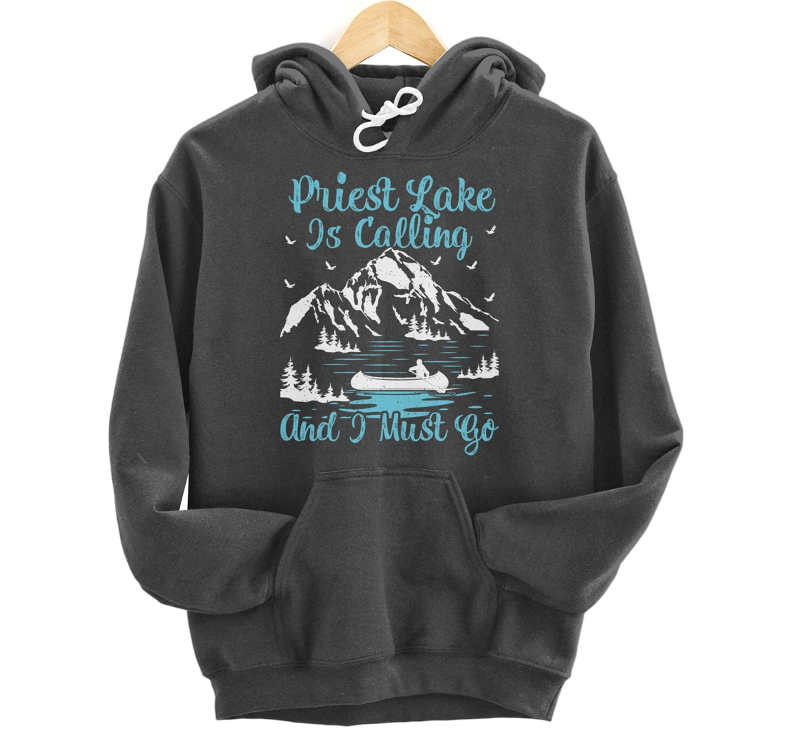Priest Lake Is Calling And I Must Go Priest Lake Pullover Hoodie