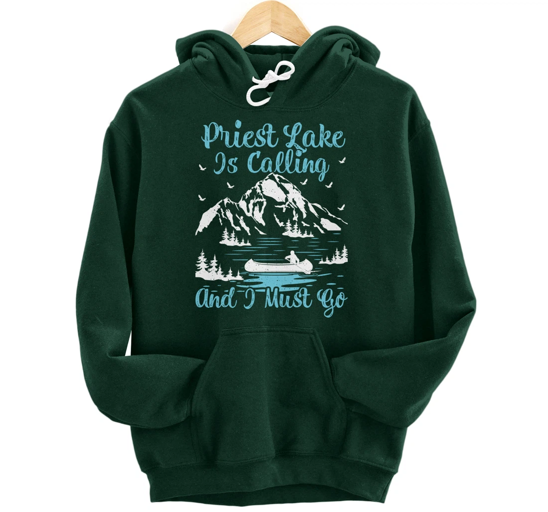 Priest Lake Is Calling And I Must Go Priest Lake Pullover Hoodie