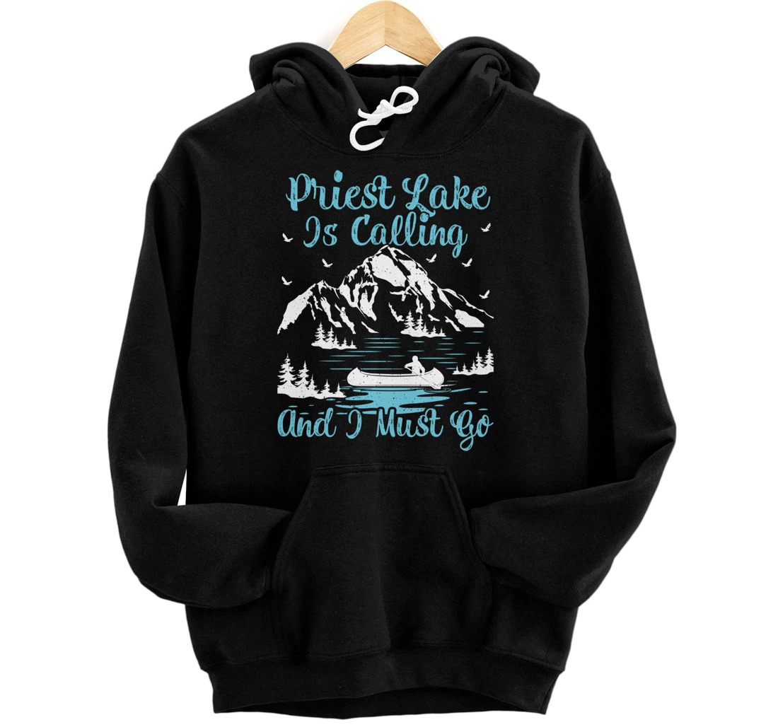 Priest Lake Is Calling And I Must Go Priest Lake Pullover Hoodie