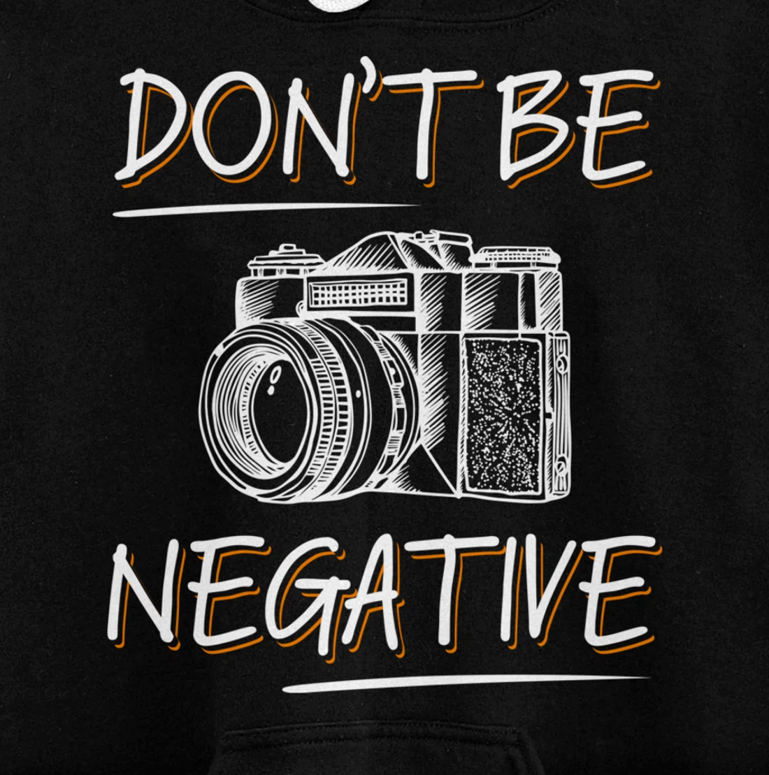 Don't Be Negative Funny Camera Photography Photographers Pullover Hoodie