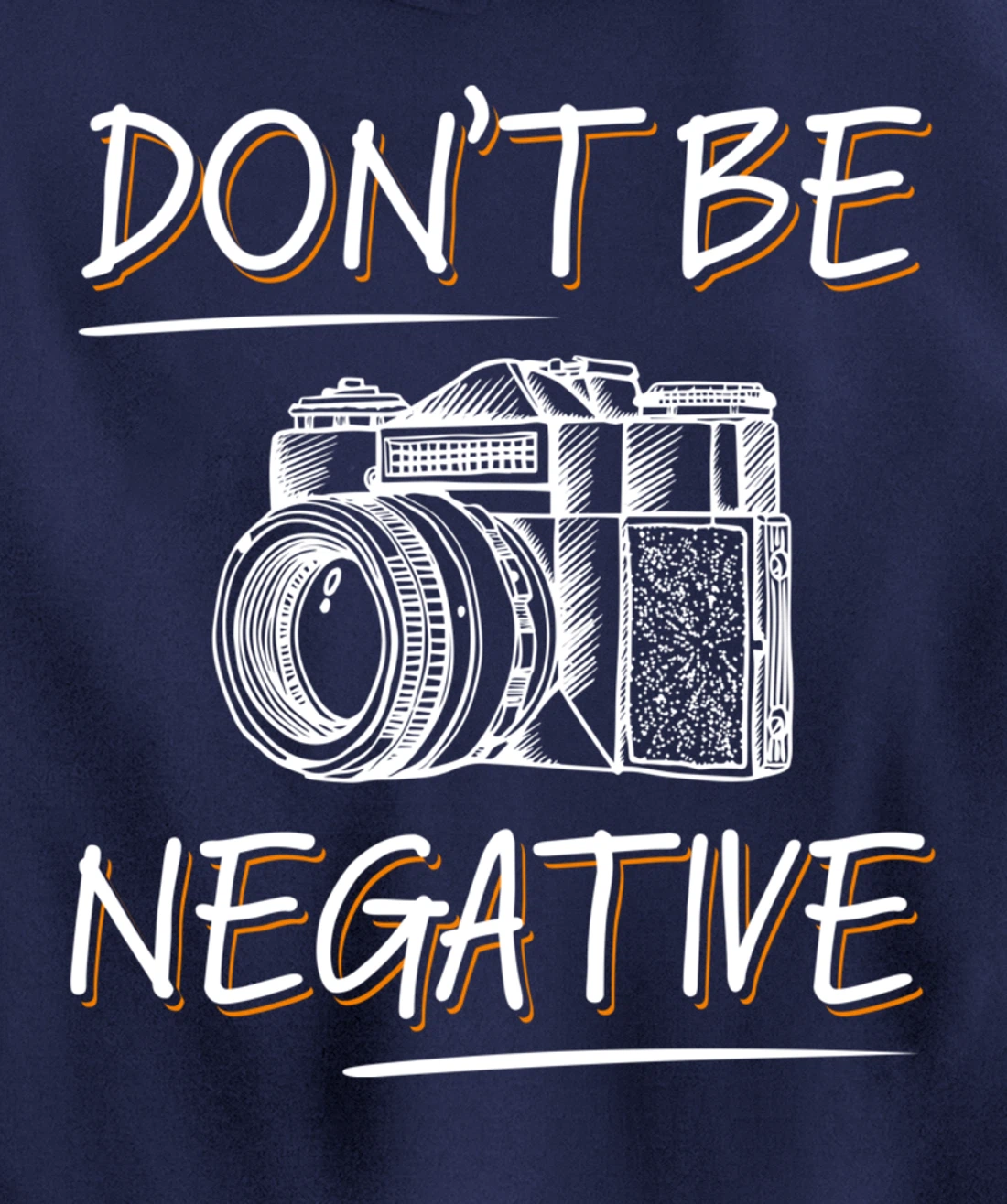 Don't Be Negative Funny Camera Photography Photographers Pullover Hoodie