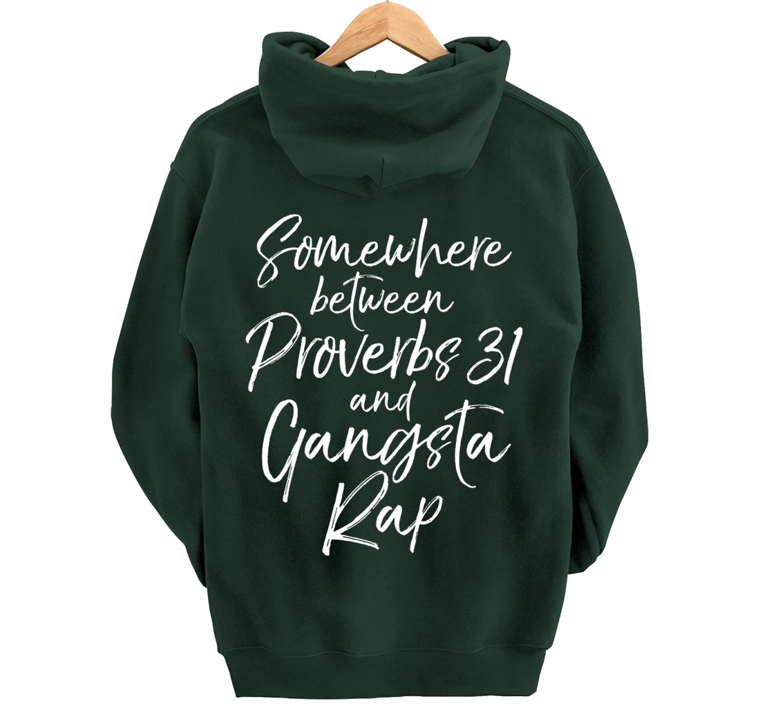 Christian Gift Somewhere Between Proverbs 31 and Gangsta Rap Pullover Hoodie