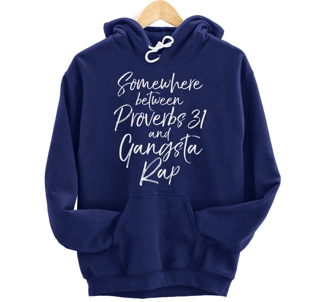Christian Gift Somewhere Between Proverbs 31 and Gangsta Rap Pullover Hoodie