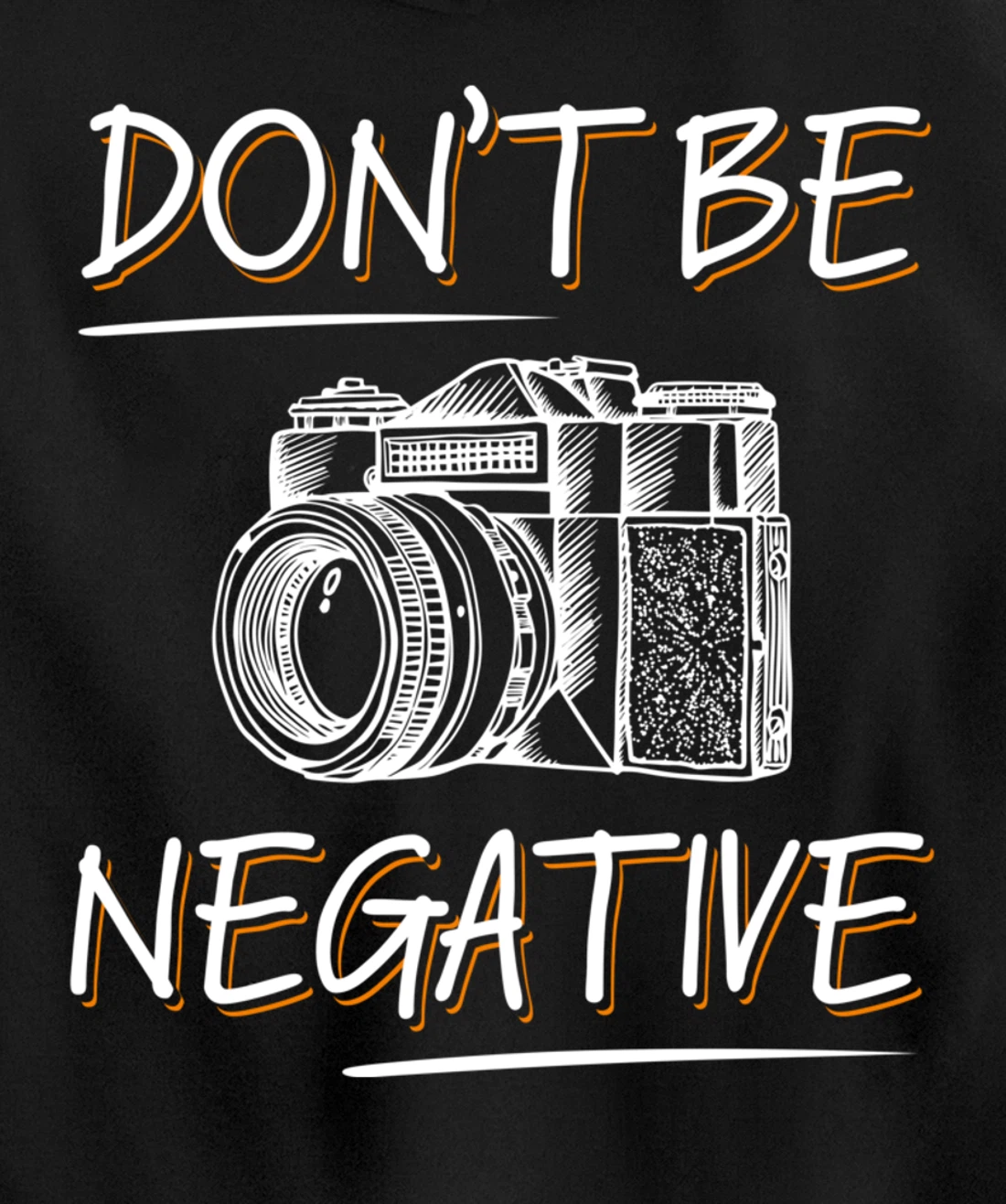 Don't Be Negative Funny Camera Photography Photographers Pullover Hoodie