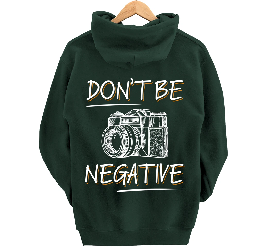 Don't Be Negative Funny Camera Photography Photographers Pullover Hoodie