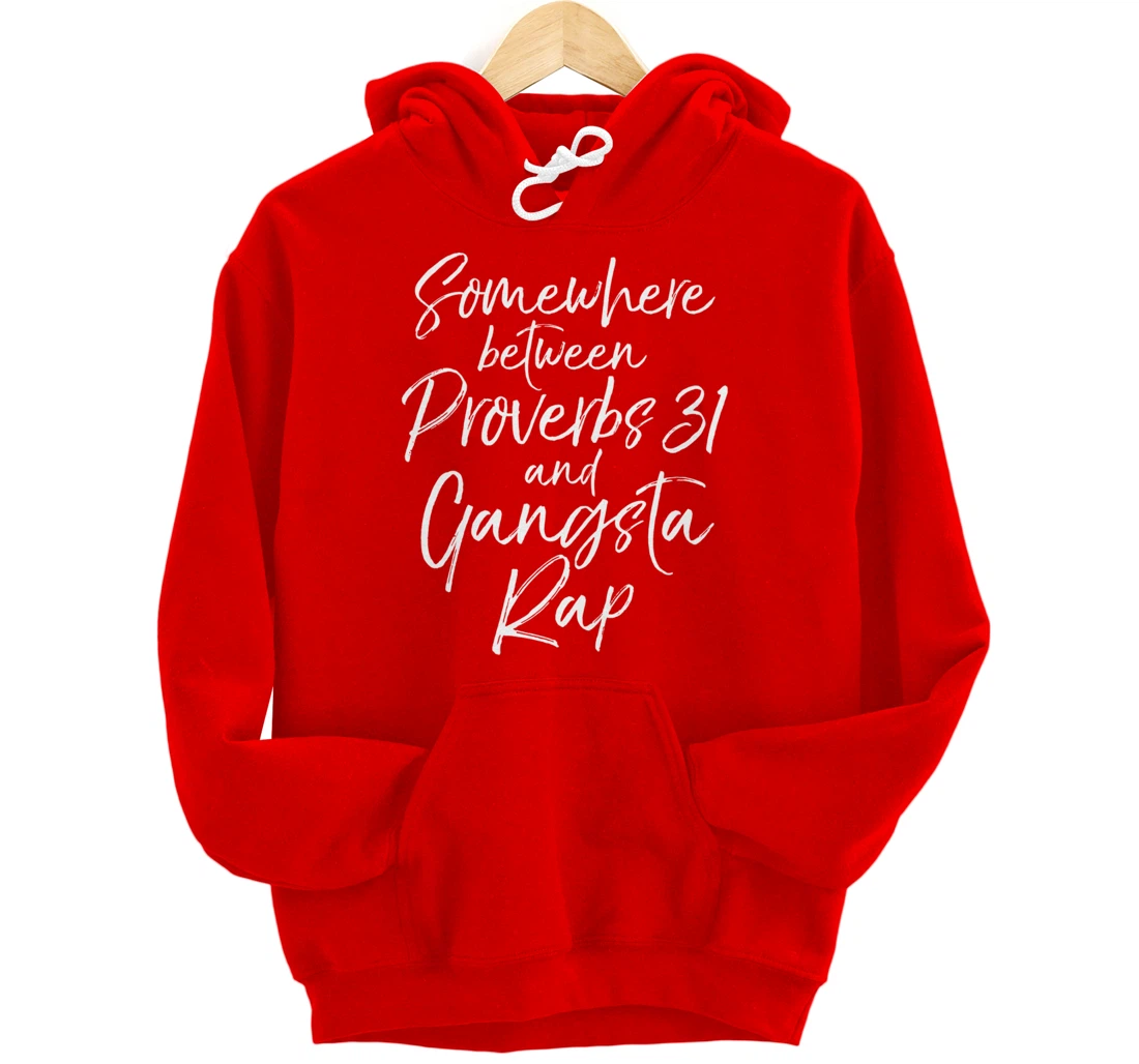Christian Gift Somewhere Between Proverbs 31 and Gangsta Rap Pullover Hoodie