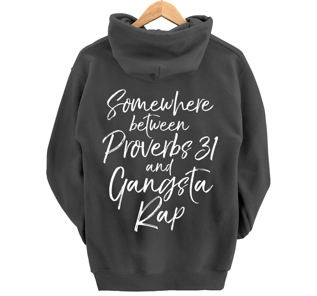 Christian Gift Somewhere Between Proverbs 31 and Gangsta Rap Pullover Hoodie