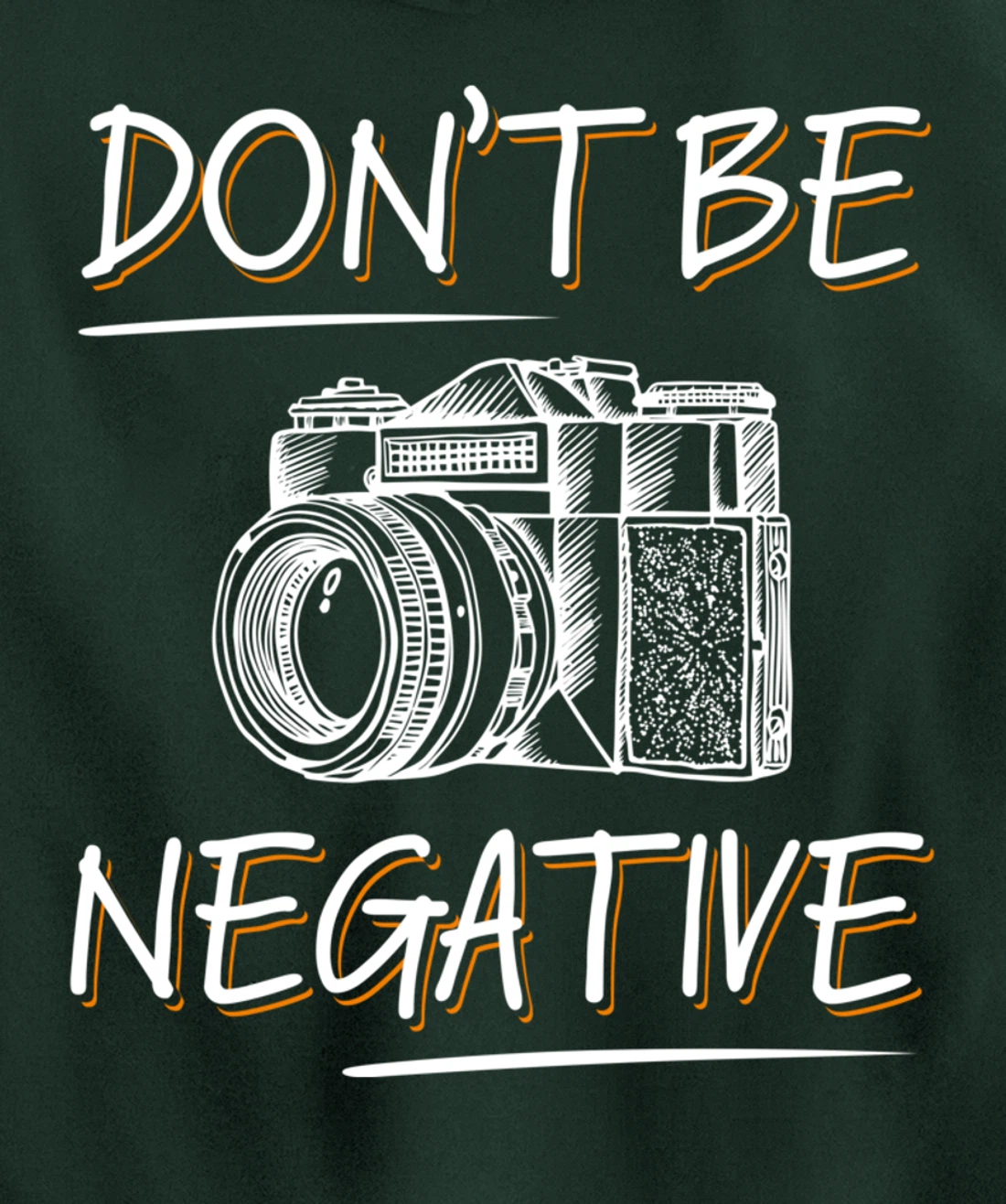 Don't Be Negative Funny Camera Photography Photographers Pullover Hoodie