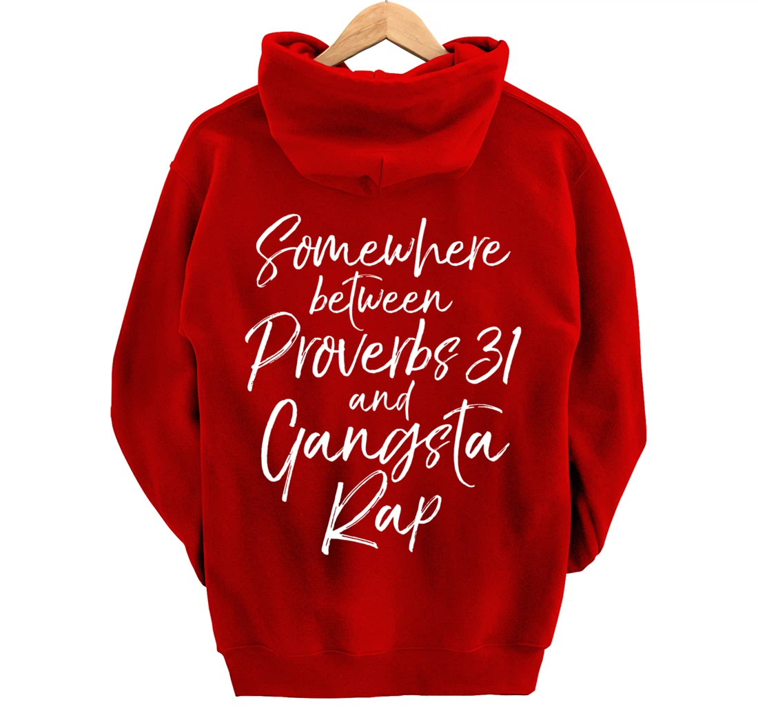 Christian Gift Somewhere Between Proverbs 31 and Gangsta Rap Pullover Hoodie