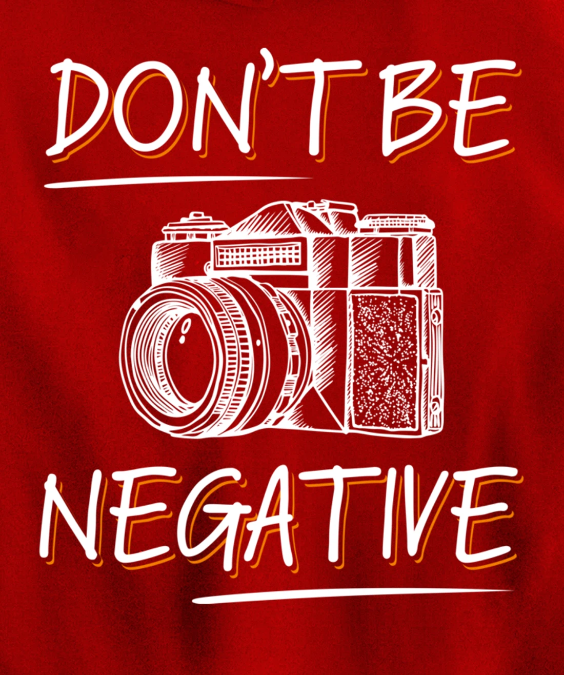 Don't Be Negative Funny Camera Photography Photographers Pullover Hoodie