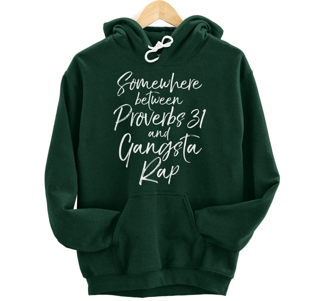 Christian Gift Somewhere Between Proverbs 31 and Gangsta Rap Pullover Hoodie