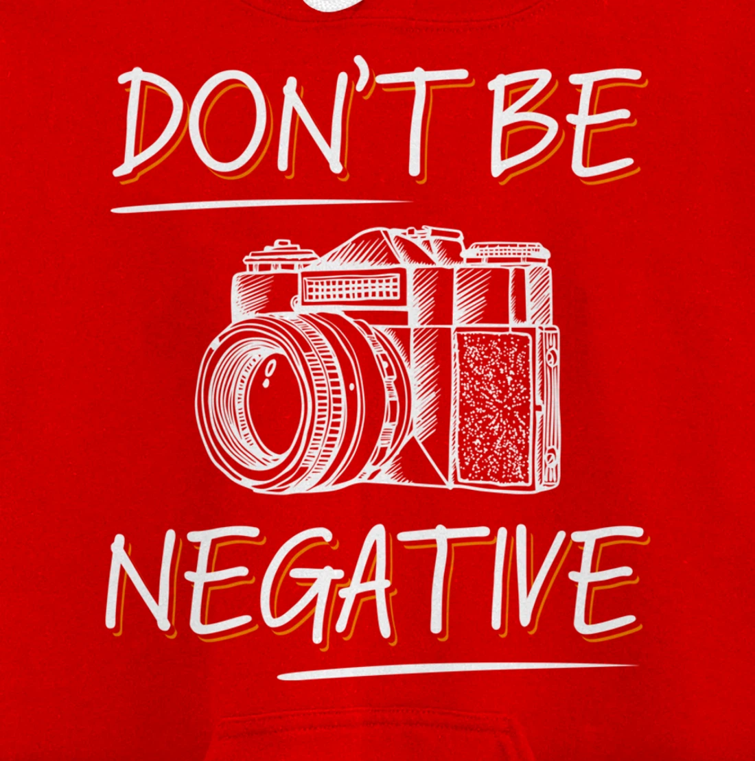 Don't Be Negative Funny Camera Photography Photographers Pullover Hoodie