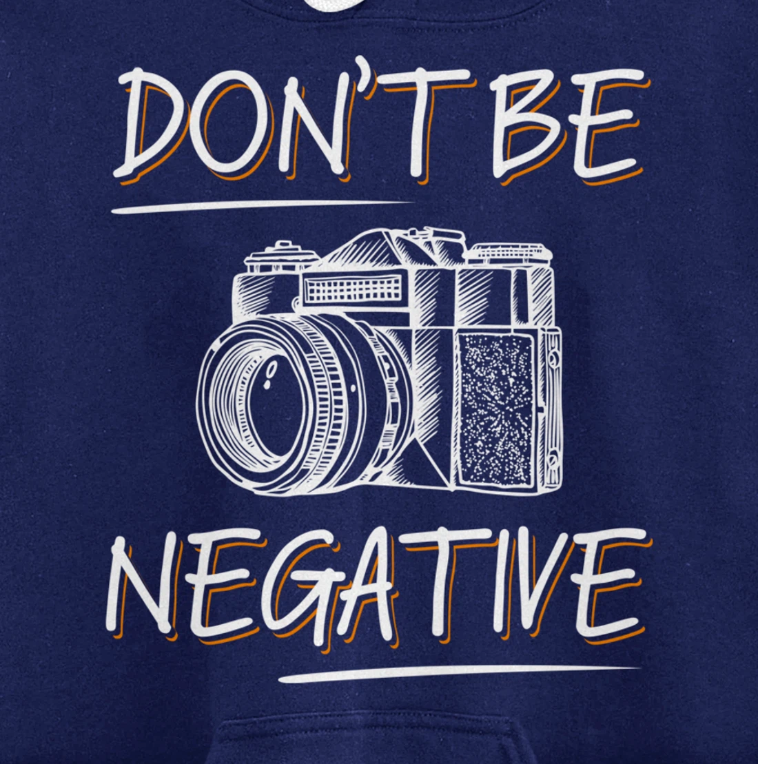 Don't Be Negative Funny Camera Photography Photographers Pullover Hoodie