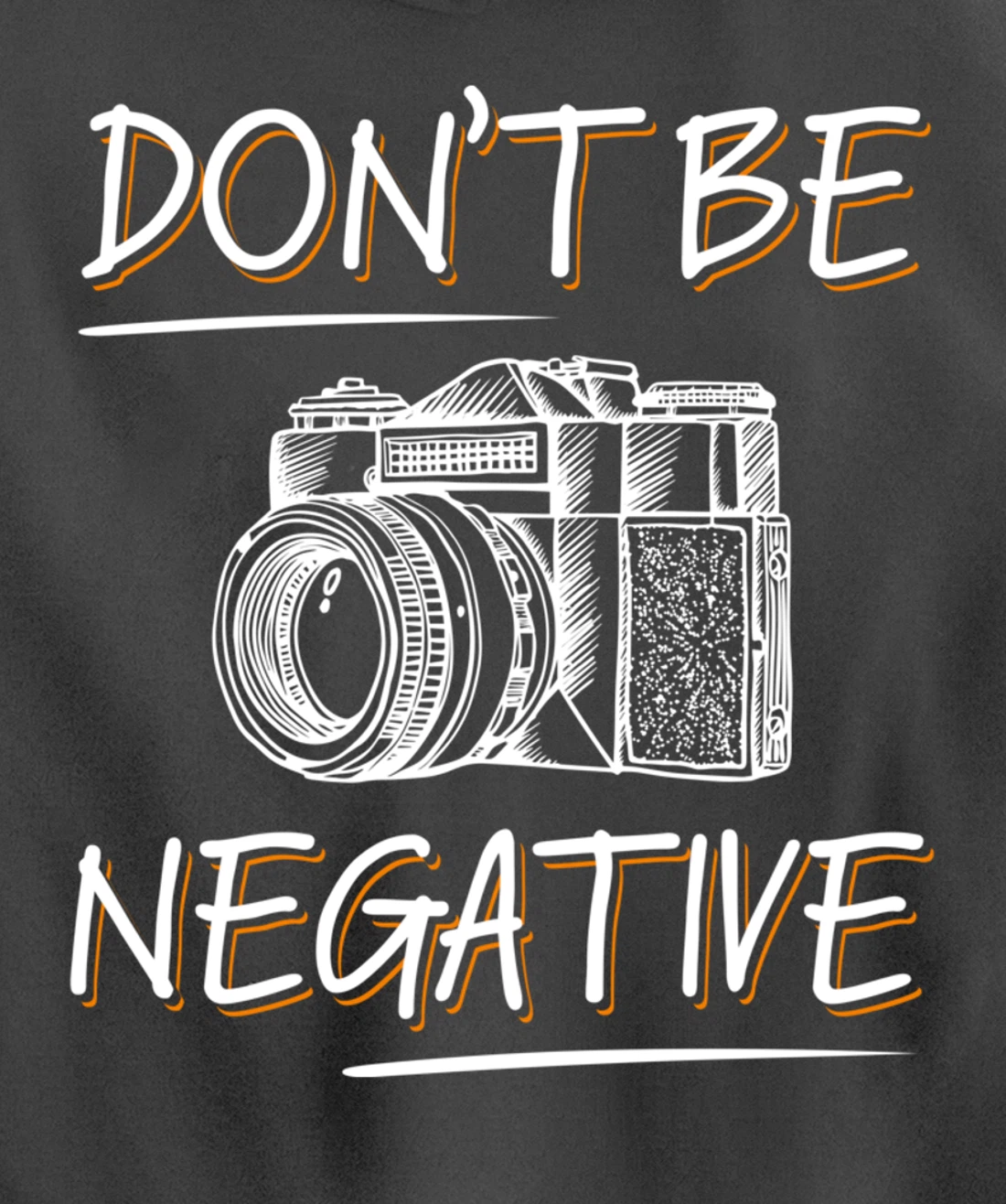 Don't Be Negative Funny Camera Photography Photographers Pullover Hoodie