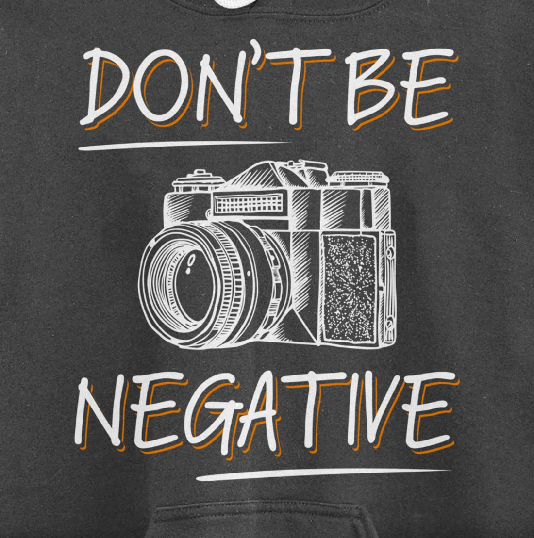 Don't Be Negative Funny Camera Photography Photographers Pullover Hoodie