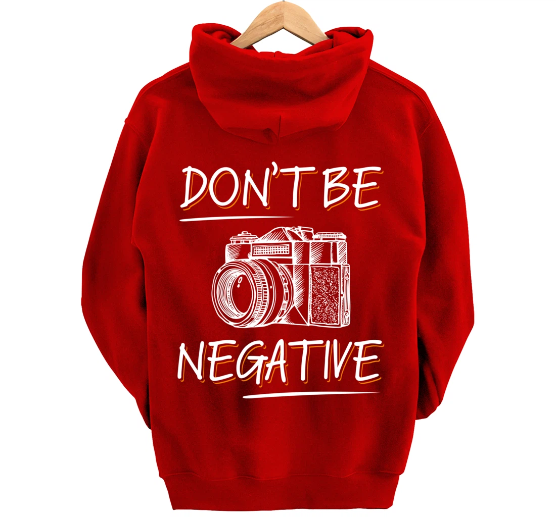 Don't Be Negative Funny Camera Photography Photographers Pullover Hoodie