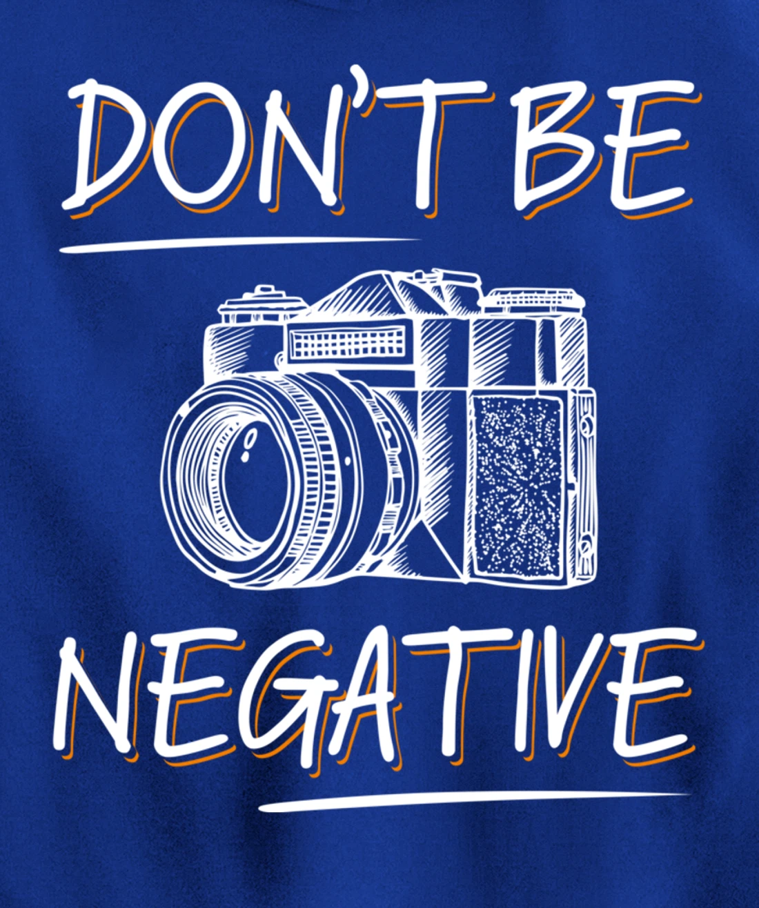 Don't Be Negative Funny Camera Photography Photographers Pullover Hoodie