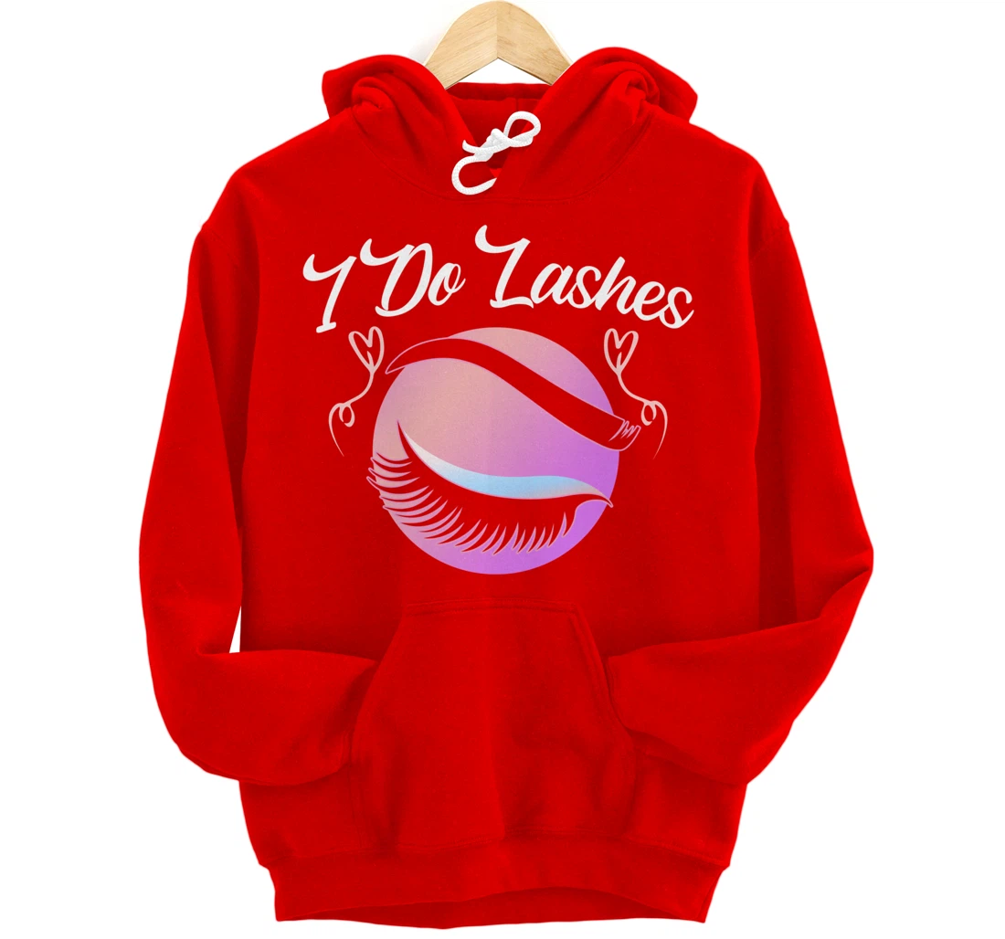 Lash Lover I Do Lashes Make Up Artist Gift Design Idea desig Pullover Hoodie