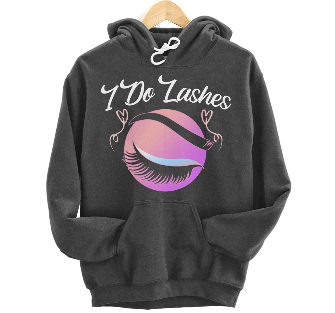 Lash Lover I Do Lashes Make Up Artist Gift Design Idea desig Pullover Hoodie