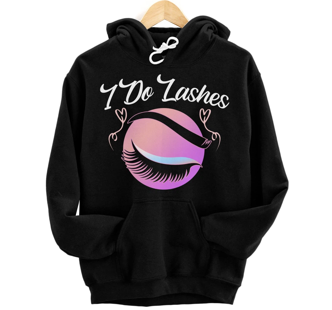 Lash Lover I Do Lashes Make Up Artist Gift Design Idea desig Pullover Hoodie