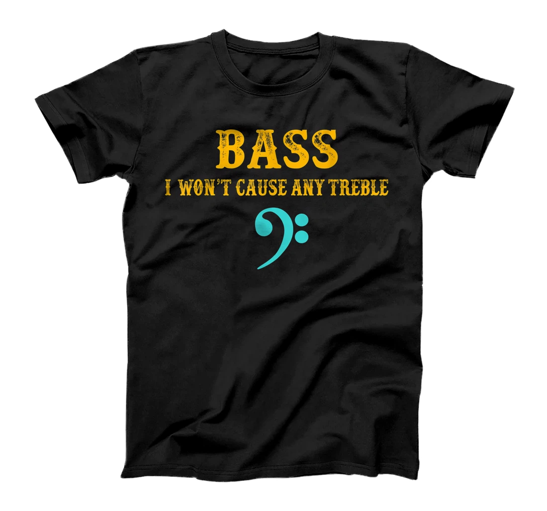 Bass Player Gift I Won't Cause Any Treble Trouble T-Shirt