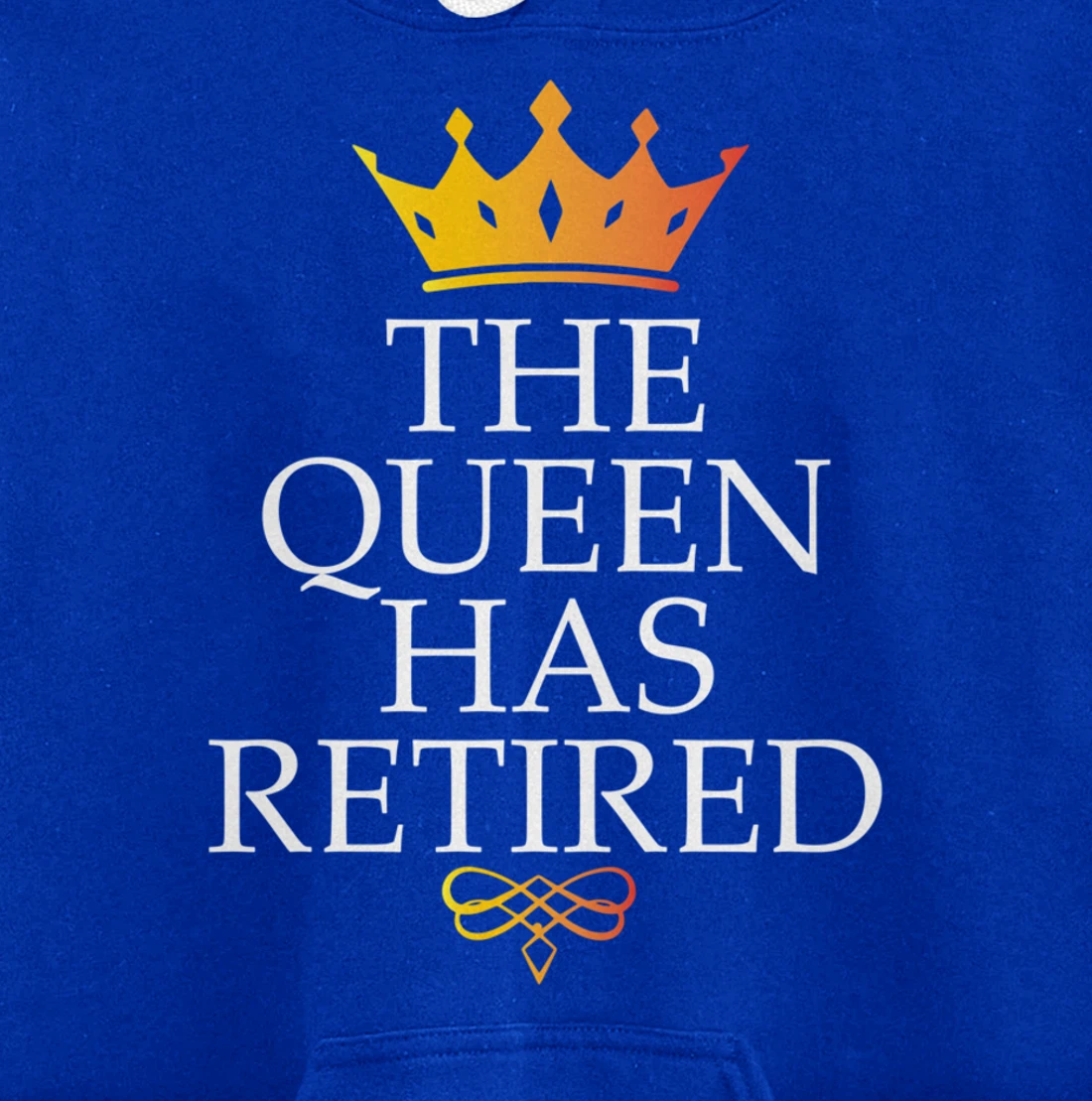 The Queen Has Retired Funny Retirement Gifts For Women Pullover Hoodie