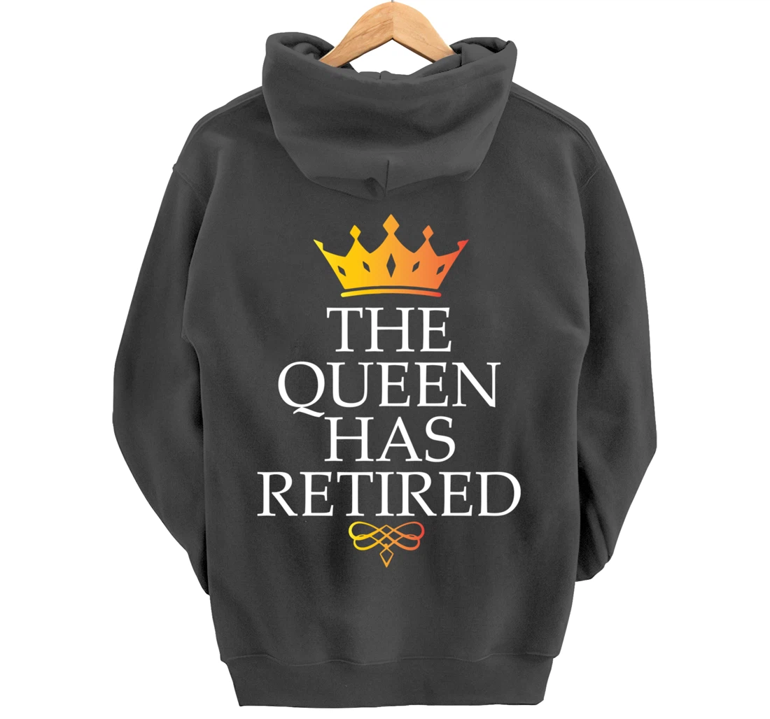 The Queen Has Retired Funny Retirement Gifts For Women Pullover Hoodie