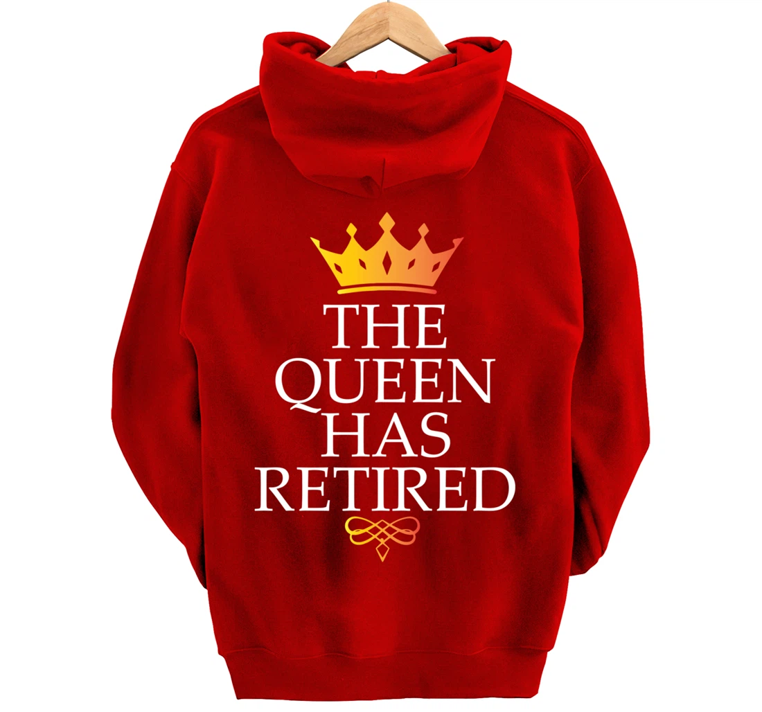 The Queen Has Retired Funny Retirement Gifts For Women Pullover Hoodie