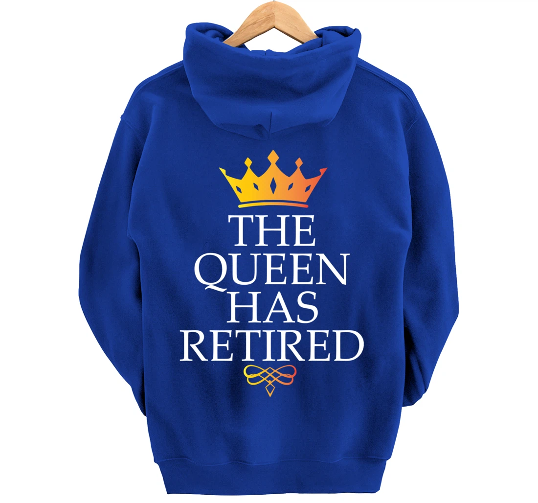 The Queen Has Retired Funny Retirement Gifts For Women Pullover Hoodie