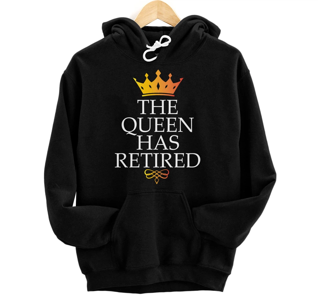 The Queen Has Retired Funny Retirement Gifts For Women Pullover Hoodie