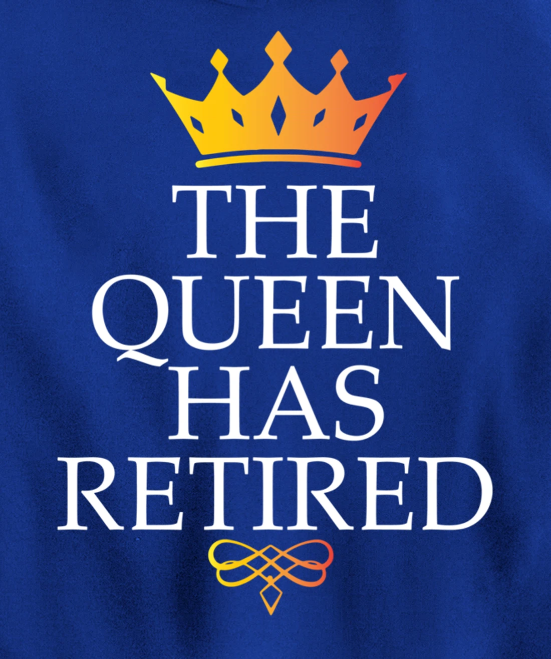 The Queen Has Retired Funny Retirement Gifts For Women Pullover Hoodie