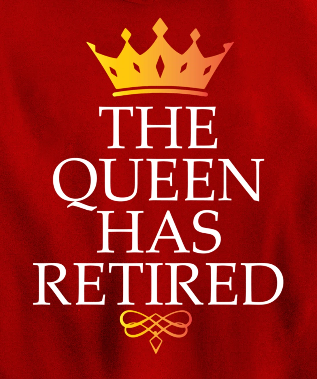 The Queen Has Retired Funny Retirement Gifts For Women Pullover Hoodie