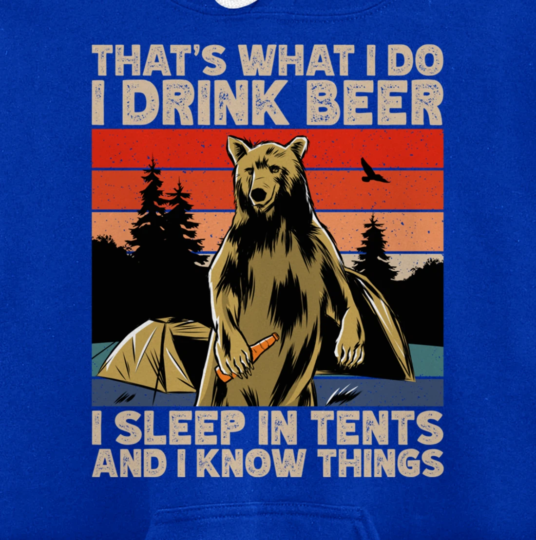 Beer Drinking Bear in front of tents, I Know Things Camping Pullover Hoodie